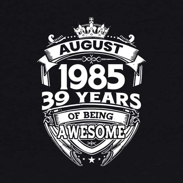 August 1985 39 Years Of Being Awesome 39th Birthday by Gadsengarland.Art